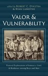 Valor and Vulnerability - Robert C. Dykstra ; Ryan Lamothe - 9798385209125