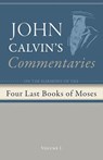 Commentaries on the Four Last Books of Moses Arranged in the Form of a Harmony, Volume 1 - John Calvin - 9798385209811