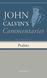 Commentary on the Book of Psalms, Volume 5 - John Calvin - 9798385216918
