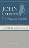 Commentaries on the Book of the Prophet Jeremiah and the Lamentations, Volume 4 - John Calvin - 9798385217274