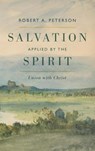 Salvation Applied by the Spirit - Robert A. Peterson - 9798385219551