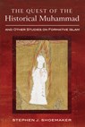 The Quest of the Historical Muhammad and Other Studies on Formative Islam - Stephen J. Shoemaker - 9798385220380