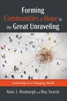 Forming Communities of Hope in the Great Unraveling - Alan J. Roxburgh ; Roy Searle - 9798385220892
