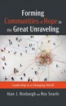 Forming Communities of Hope in the Great Unraveling - Alan J. Roxburgh ; Roy Searle - 9798385220908