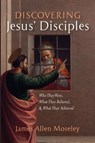 Discovering Jesus' Disciples - James Allen Moseley - 9798385223367