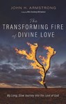 The Transforming Fire of Divine Love - John H. Armstrong - 9798385227426