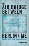 The Air Bridge Between Berlin and Me - Lance Carden - 9798385229536