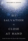 My Salvation Is Close at Hand - Benjamin D. Giffone - 9798385234486