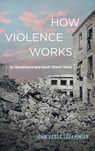 How Violence Works - John Babak Ebrahimian - 9798385234585