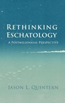 Rethinking Eschatology - Jason L. Quintern - 9798385235070
