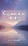 Consent to Being - Aimé Forest - 9798385239733