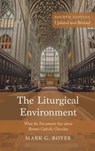 The Liturgical Environment, Fourth Edition, Updated and Revised - Mark G. Boyer - 9798385242771