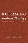 Reframing Biblical Theology - Daniel C. Fredericks - 9798385244836