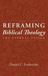 Reframing Biblical Theology - Daniel C. Fredericks - 9798385244843