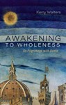 Awakening to Wholeness - Kerry Walters - 9798385245529