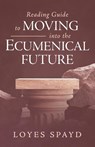 Reading Guide to Moving into the Ecumenical Future - Loyes Spayd - 9798385255245