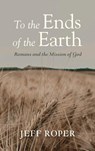 To the Ends of the Earth - Jeff Roper - 9798385263943