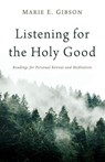 Listening for the Holy Good - Marie E. Gibson - 9798385269235