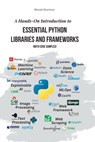 A Hands-On Introduction to Essential Python Libraries and Frameworks (With Code Samples) - Murat Durmus - 9798385699681