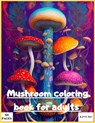 Mushroom coloring book for adult: Magic mushroom coloring book for adults - Mgbl - 9798385744022