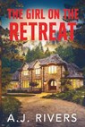 The Girl on the Retreat - A. J. Rivers - 9798385750429