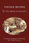 Vintage Recipes of the American Colonies: Cooking in America During the 18th Century - Juliette Boucher - 9798385884575