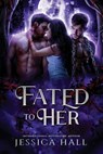 Fated To Her - Jessica Hall - 9798388003843