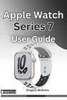 Apple Watch Series 7 User Guide - Gregory McGuire - 9798388727558