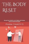 The Body Reset: Revamp Your Health in Just 3 Weeks with Simple, Science-Backed Strategies - Pharm Charity O - 9798388783325