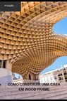 Como construir uma casa em wood frame - Rholmer Philipe Lobo Da Silva - 9798388805928