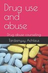 Drug use and abuse: Drug abuse counseling - Tardzenyuy Achileus - 9798389516113