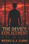 The Devil's Replacement - Michael D. a. Clarke - 9798390173190