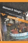 Monarch Magic: A Comprehensive Guide to Raising Monarch Butterflies and Growing Milkweed - Daniel Becker - 9798390550755