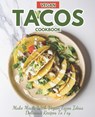 Vegan Tacos Cookbook: Make Meals with Vegan Tacos Ideas Delicious Recipes to Try - Carla Hutson - 9798390783979