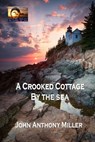 A Crooked Cottage by the Sea - John Anthony Miller - 9798390948750
