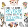 Sweetly Serene: Reverse Coloring Book of Cute Animals - Jodi Molina - 9798391297376