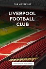 The History of Liverpool Football Club - Ps Publishing - 9798391895411