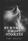 Further Ghost Stories - Tony Walker - 9798392082100