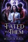 Fated To Them - Jessica Hall - 9798392098606