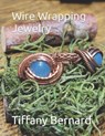 Wire Wrapping Jewelry: Intermediate Wire Braiding Techniques and Ring Setting Creating with Step-by-Step Guided Instructions for Inspiring an - Tiffany Bernard - 9798392353590