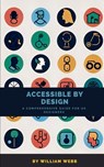Accessible by Design: A Comprehensive Guide to UX Accessibility for Designers - William Webb - 9798392976508