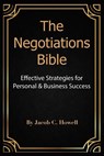 The Negotiations Bible: Effective Strategies for Personal & Business Success - Jacob Casi Howell - 9798394250002