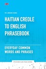Haitian Creole To English Phrasebook - Everyday Common Words And Phrases - Ps Publishing - 9798394277689