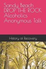 Sandy Beach DROP THE ROCK Alcoholics Anonymous Talk - Sandy Beach - 9798395702067