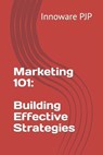 Marketing 101: Building Effective Strategies - Innoware Pjp - 9798396830394
