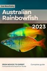 Australian Rainbowfish: From Novice to Expert. Comprehensive Aquarium Fish Guide - Iva Novitsky - 9798396907065