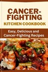 Cancer-Fighting Kitchen Cookbook: Easy, Delicious, and Cancer-Fighting Recipes - Stephan Tucker - 9798397019835