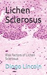 Lichen Sclerosus: Risk Factors of Lichen Sclerosus - Diogo Lincoln - 9798397690454