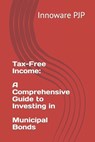 Tax-Free Income: A Comprehensive Guide to Investing in Municipal Bonds - Innoware Pjp - 9798398075694