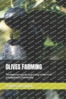 Olives Farming: The beginner's guide to growing olives from propagation to harvesting - Davies Cheruiyot - 9798398310504